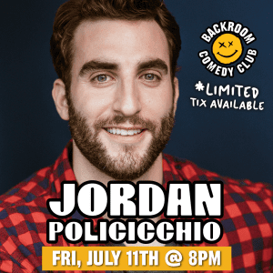 Jordan Policicchio @ Backroom Comedy Club | Limited Run!